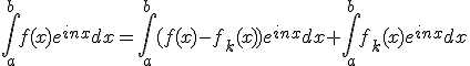 \int_a^b f(x)e^{inx} dx = \int_a^b (f(x)-f_k(x))e^{inx} dx + \int_a^b f_k(x)e^{inx} dx